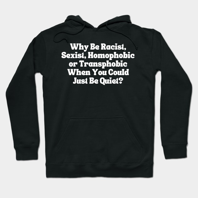 Why Be Racist Sexist Homophobic Hoodie by Xtian Dela ✅